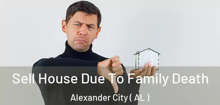  Sell House Due To Family Death Alexander City ( AL )
