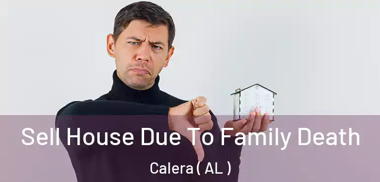 Sell House Due To Family Death Calera ( AL )