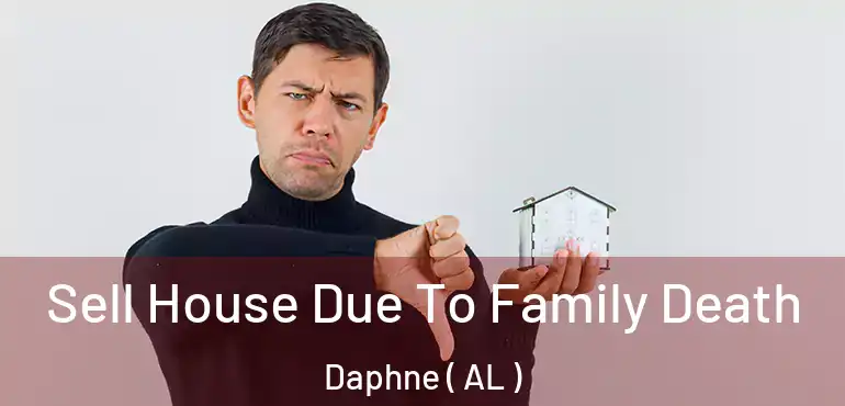  Sell House Due To Family Death Daphne ( AL )