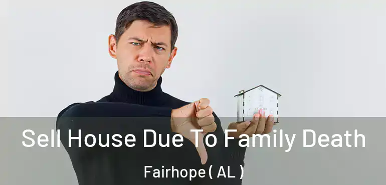  Sell House Due To Family Death Fairhope ( AL )