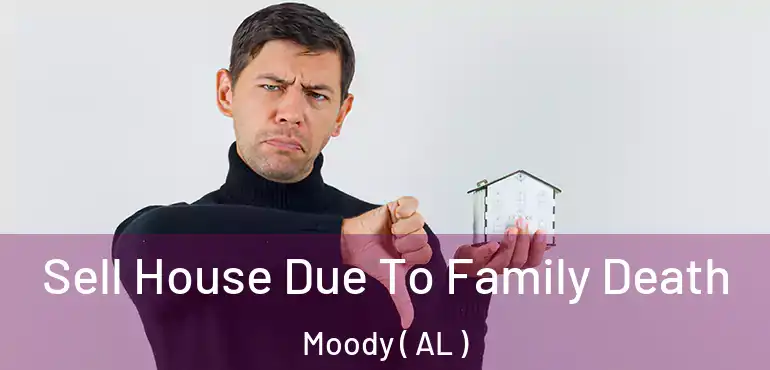  Sell House Due To Family Death Moody ( AL )