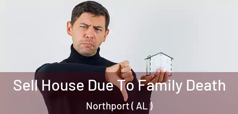  Sell House Due To Family Death Northport ( AL )