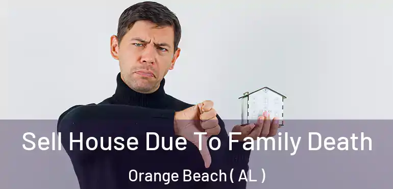  Sell House Due To Family Death Orange Beach ( AL )