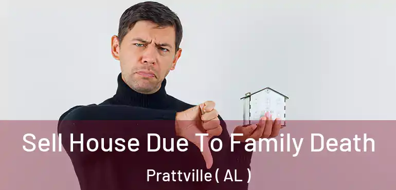  Sell House Due To Family Death Prattville ( AL )
