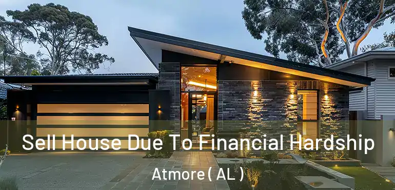  Sell House Due To Financial Hardship Atmore ( AL )