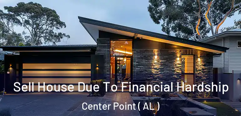 Sell House Due To Financial Hardship Center Point ( AL )