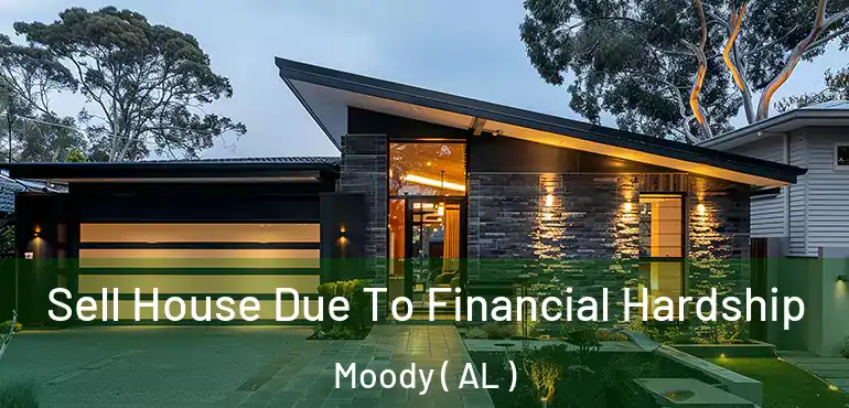  Sell House Due To Financial Hardship Moody ( AL )