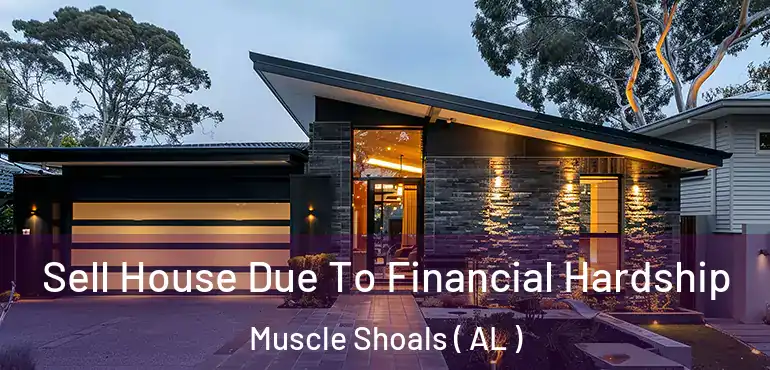  Sell House Due To Financial Hardship Muscle Shoals ( AL )