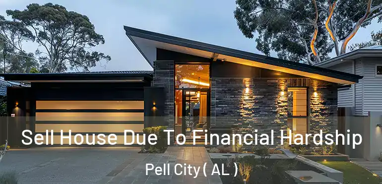  Sell House Due To Financial Hardship Pell City ( AL )