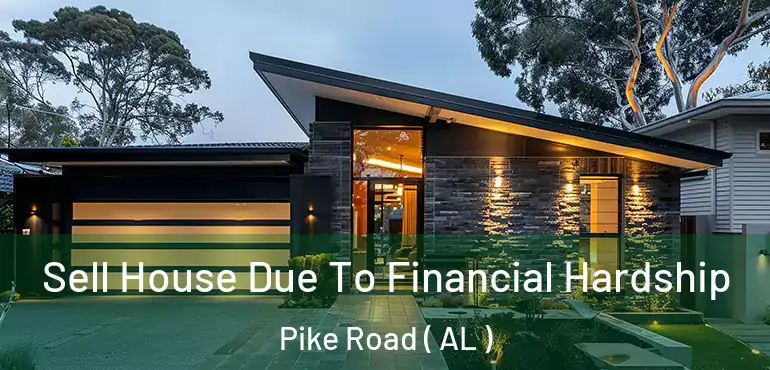  Sell House Due To Financial Hardship Pike Road ( AL )