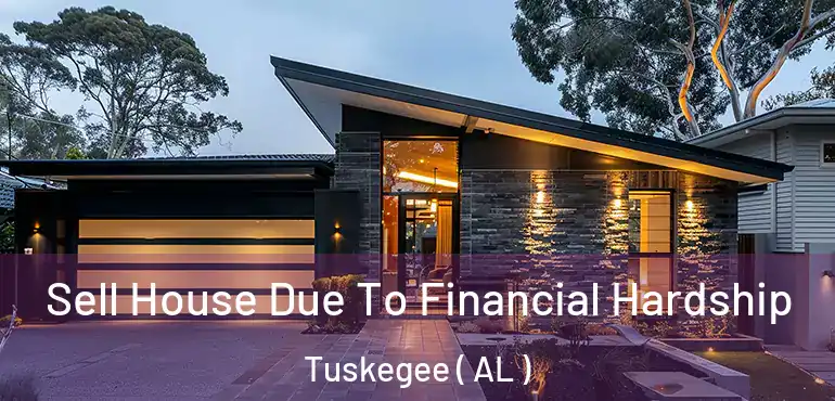  Sell House Due To Financial Hardship Tuskegee ( AL )
