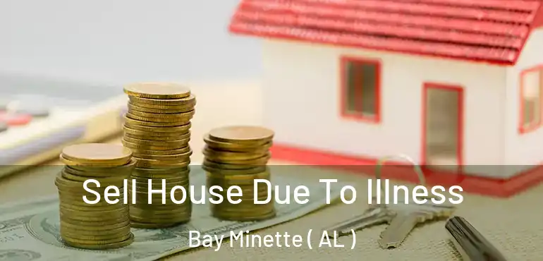  Sell House Due To Illness Bay Minette ( AL )