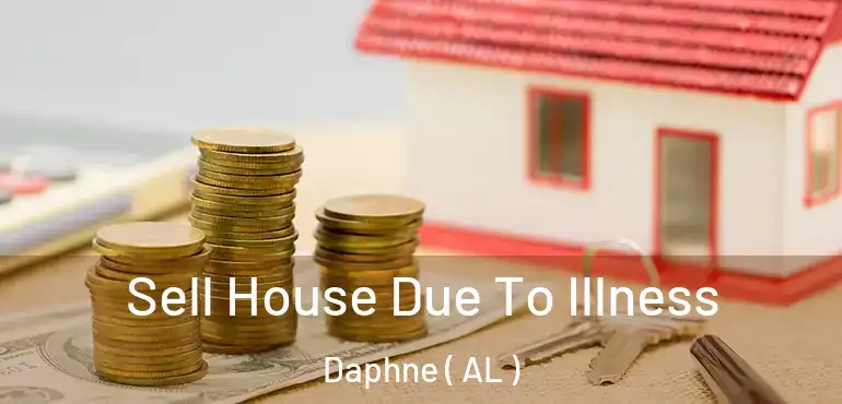  Sell House Due To Illness Daphne ( AL )