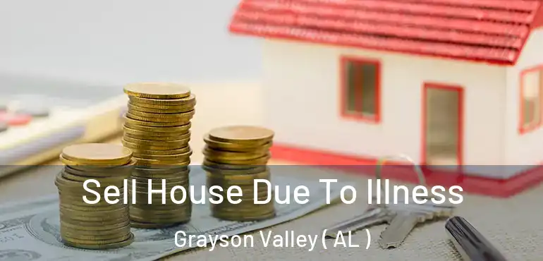  Sell House Due To Illness Grayson Valley ( AL )