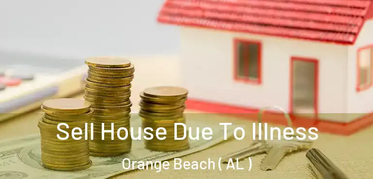  Sell House Due To Illness Orange Beach ( AL )