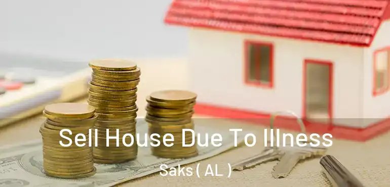  Sell House Due To Illness Saks ( AL )