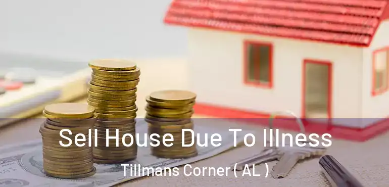  Sell House Due To Illness Tillmans Corner ( AL )