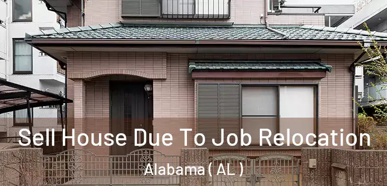  Sell House Due To Job Relocation Alabama ( AL )