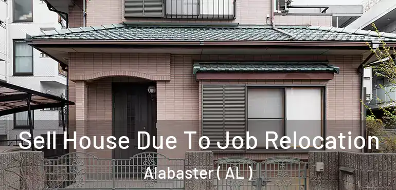  Sell House Due To Job Relocation Alabaster ( AL )