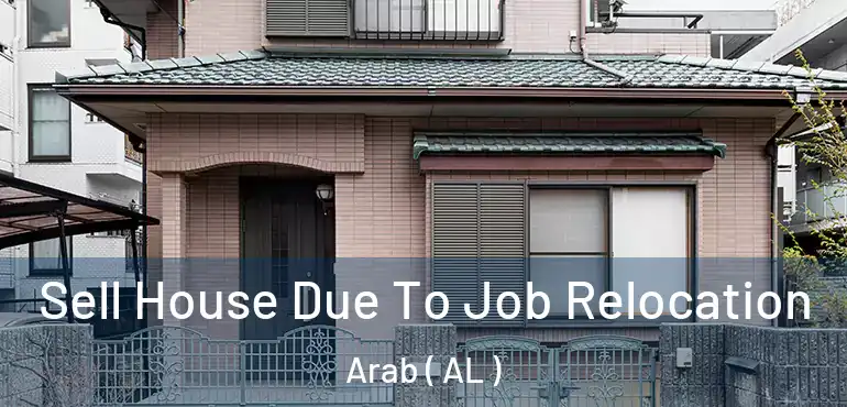  Sell House Due To Job Relocation Arab ( AL )