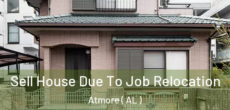  Sell House Due To Job Relocation Atmore ( AL )