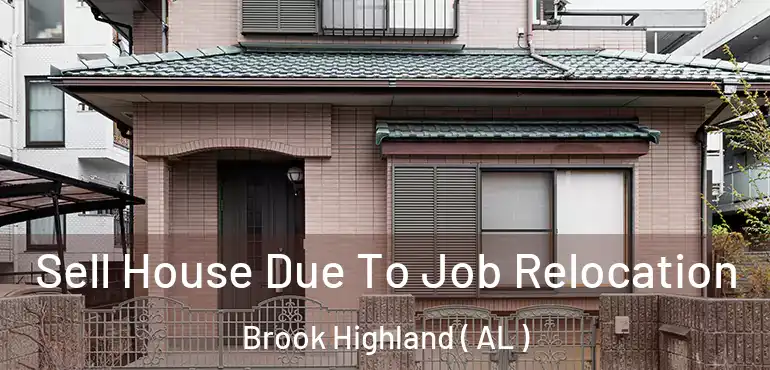  Sell House Due To Job Relocation Brook Highland ( AL )
