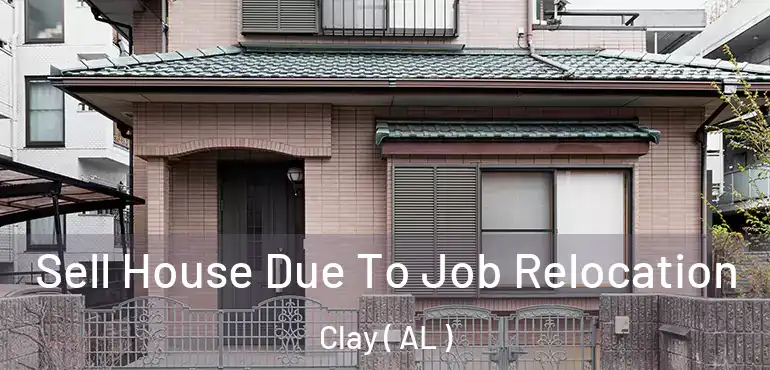  Sell House Due To Job Relocation Clay ( AL )