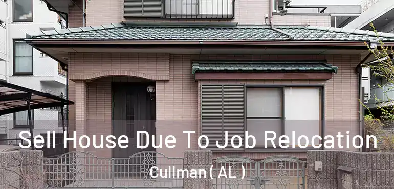  Sell House Due To Job Relocation Cullman ( AL )