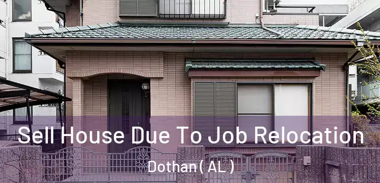  Sell House Due To Job Relocation Dothan ( AL )