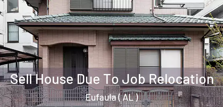  Sell House Due To Job Relocation Eufaula ( AL )