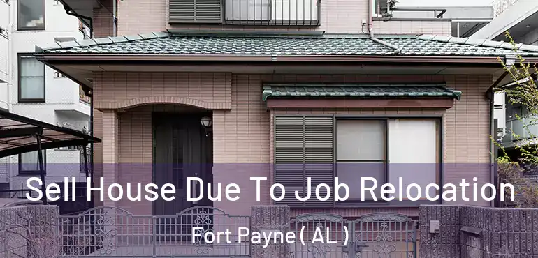  Sell House Due To Job Relocation Fort Payne ( AL )