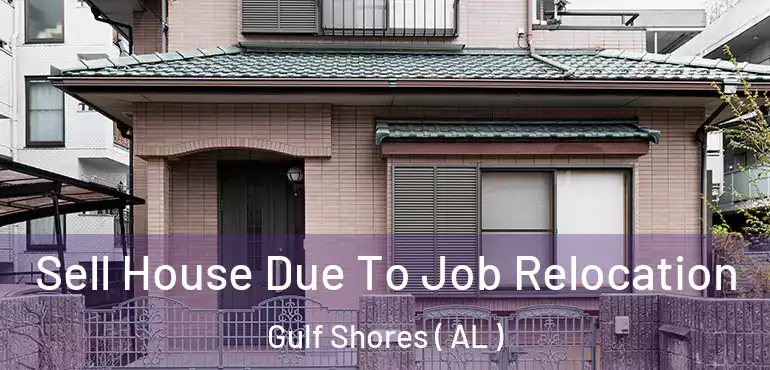  Sell House Due To Job Relocation Gulf Shores ( AL )