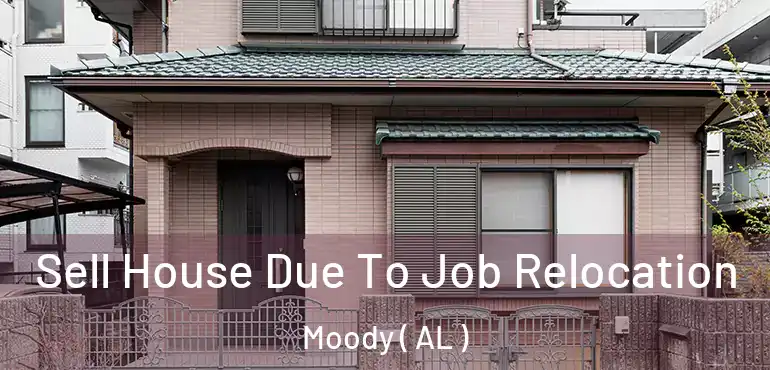  Sell House Due To Job Relocation Moody ( AL )