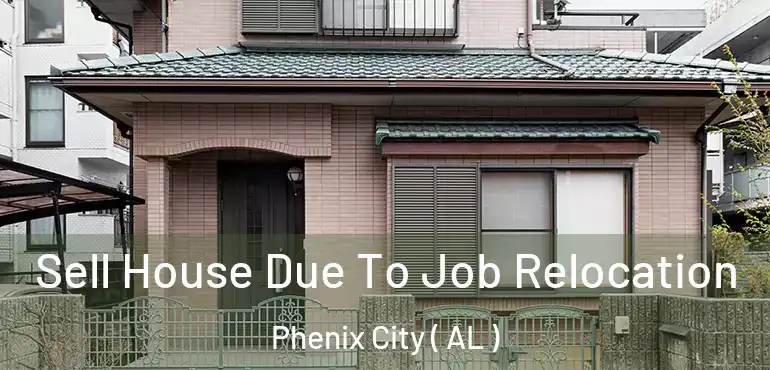  Sell House Due To Job Relocation Phenix City ( AL )