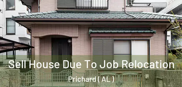  Sell House Due To Job Relocation Prichard ( AL )