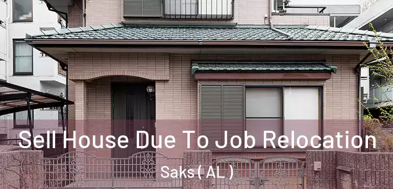  Sell House Due To Job Relocation Saks ( AL )