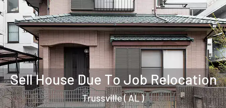  Sell House Due To Job Relocation Trussville ( AL )