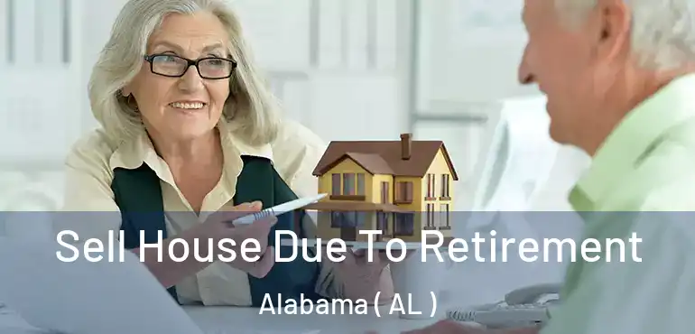  Sell House Due To Retirement Alabama ( AL )