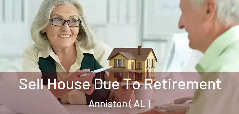 Sell House Due To Retirement Anniston ( AL )