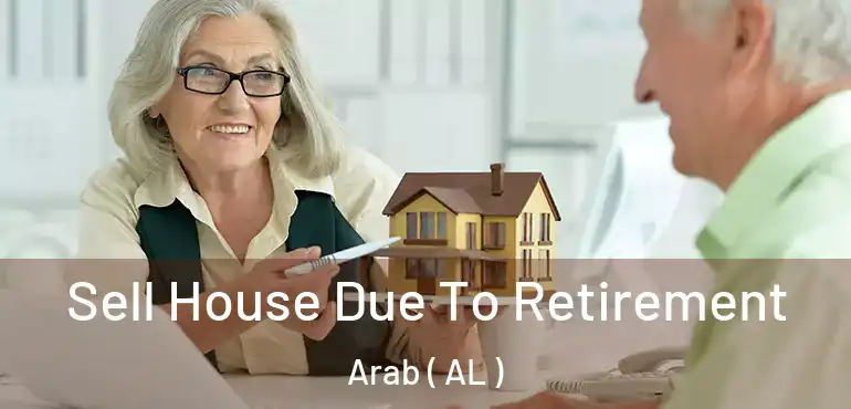  Sell House Due To Retirement Arab ( AL )
