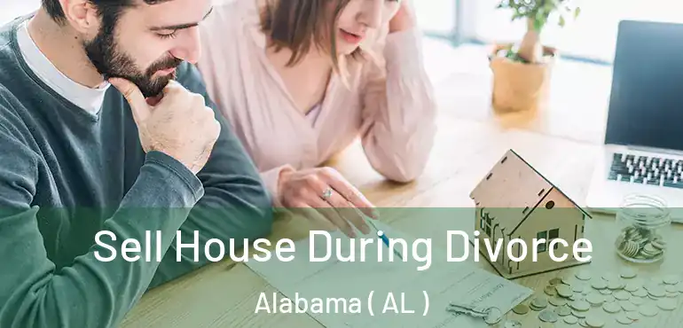  Sell House During Divorce Alabama ( AL )