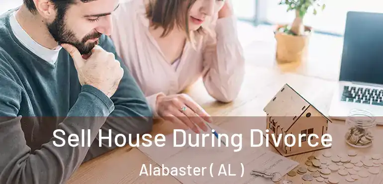  Sell House During Divorce Alabaster ( AL )