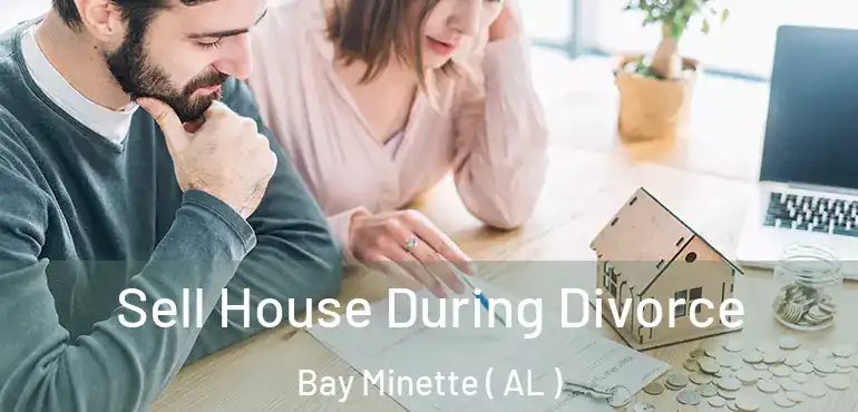  Sell House During Divorce Bay Minette ( AL )