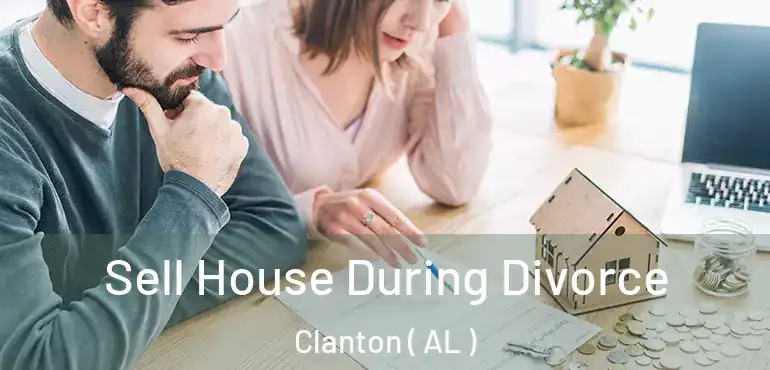  Sell House During Divorce Clanton ( AL )