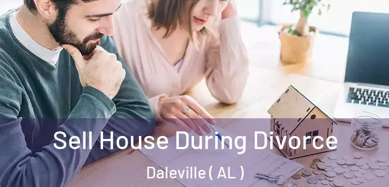  Sell House During Divorce Daleville ( AL )