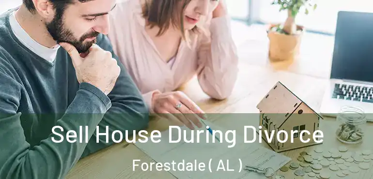  Sell House During Divorce Forestdale ( AL )