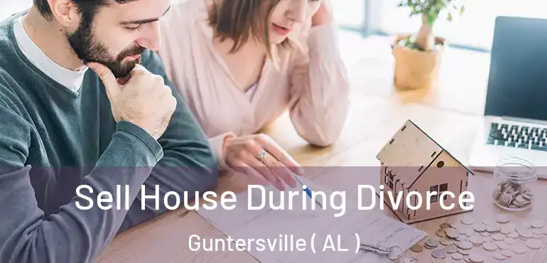  Sell House During Divorce Guntersville ( AL )