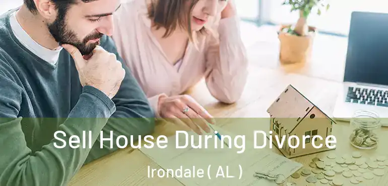  Sell House During Divorce Irondale ( AL )