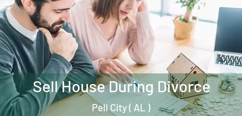  Sell House During Divorce Pell City ( AL )