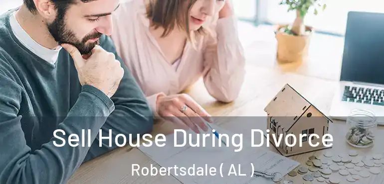  Sell House During Divorce Robertsdale ( AL )